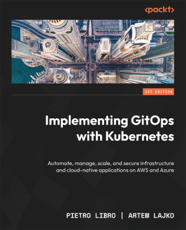 Implementing GitOps with Kubernetes: Automate, manage, scale, and secure infrastru... 1622058673cc3d60fc0ffd5fe2f8a8ca