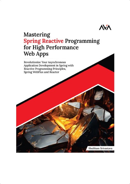 Srivastava S  Mastering Spring Reactive Programming   Web Apps   2024