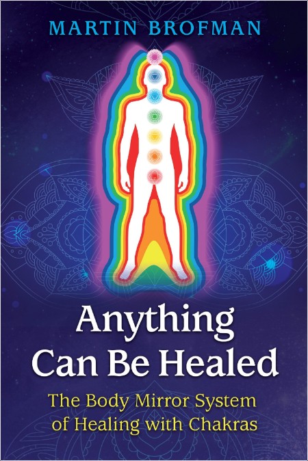 [self-help] Anything Can Be Healed  The Body Mirror System of Healing with Chakras by Martin Brof...