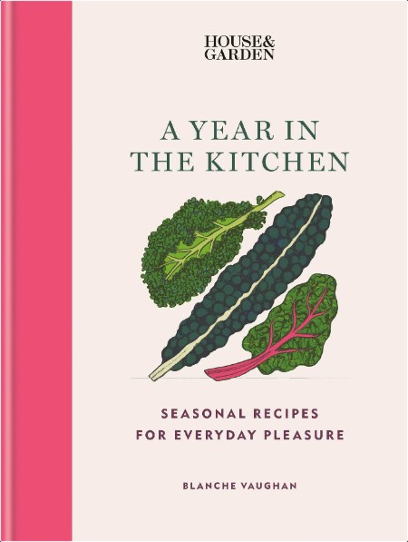 [food] House & Garden A Year in the Kitchen  Seasonal Recipes for Everyday Pleasure by Blanche Va...