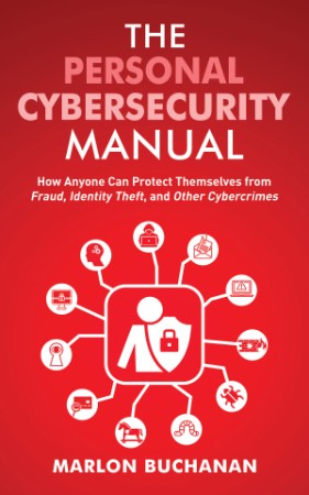 The Personal Cybersecurity Manual: How Anyone Can Protect Themselves from Fraud, I... 13ab0d0594a16c786d94a9f863d156db