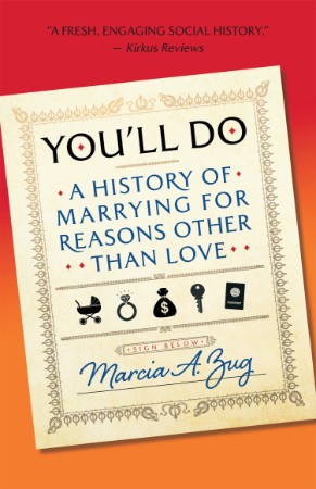 You'll Do: A History of Marrying for Reasons Other Than Love - Marcia A. Zug 2772dac226628cf6bc52ae0bfc0774df