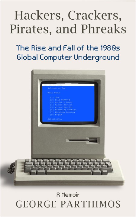 [computer-internet] Hackers, Crackers, Pirates and Phreaks  The Rise and Fall of the 1980's Globa...