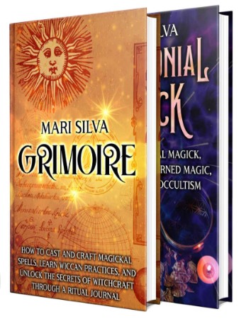 Grimoire and Ceremonial Magick: The Ultimate Guide to Casting and Crafting Magickal Spells, Wiccan Practices, and Other Secrets of Witchcraft - Silva