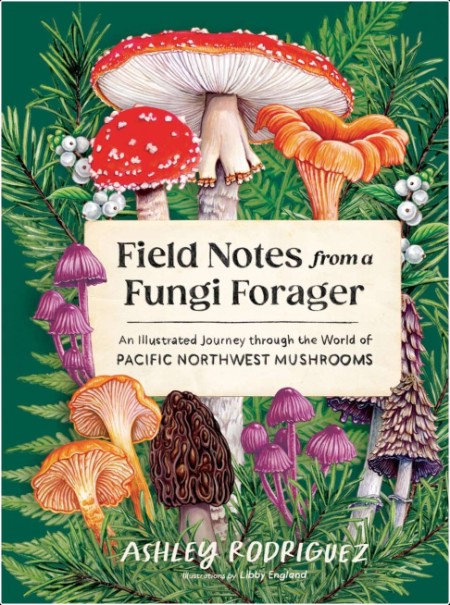 [nature] Field Notes from a Fungi Forager  An Illustrated Journey Through the World of Pacific No...