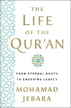 The Life of the Qur'an: From Eternal Roots to Enduring Legacy - Mohamad Jebara 3f9544f422fe0174f0f8c3a26e13a4ed