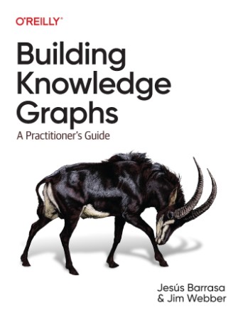 Building Knowledge Graphs: A Practitioner's Guide - Jesus Barrasa;Jim Webber; 44b1e6b13fd6caa3762168a0bf6ad9ef