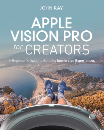 Apple Vision Pro for Creators: A Beginner's Guide to Building Immersive Experience... 0da2f94ed1de554fca2c32447d1c6ef1