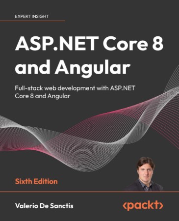 ASP.NET Core 8 and Angular - Sixth Edition: Full-stack web development with ASP.NE... Feede0c129643ea632a8db176364e2fa