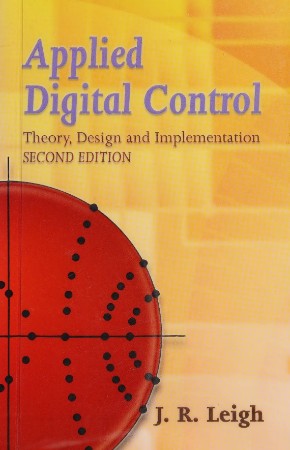 Applied Digital Control: Theory, Design and Implementation. Second Edition - Leigh 34c33298008c2962ad6936fd89f49403