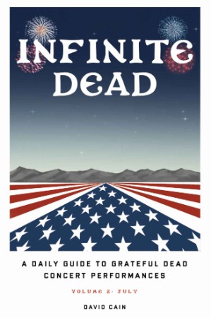 Infinite Dead: A Daily Guide To Grateful Dead Concert Performances - Volume 2: Jul... 72d350cdedfe335798b1059275535706