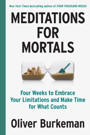 Meditations for Mortals: Four Weeks to Embrace Your Limitations and Make Time for ... 4a7ee82ecb52403fccb33b6a66143310