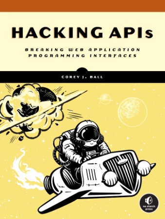 Hacking APIs: Breaking Web Application Programming Interfaces - Corey J. Ball F3af71eaef39c92f978572b34d6a9231