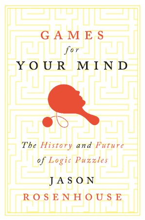 Games for Your Mind: The History and Future of Logic Puzzles - Jason Rosenhouse 2a5ba7da8c8f3b2d119cab4cf9622133