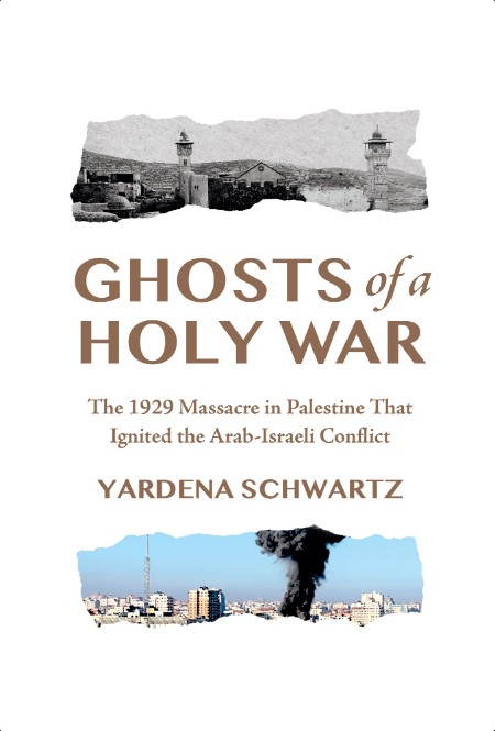 [history] Ghosts of a Holy War  The 1929 Massacre in Palestine That Ignited the Arab-Israeli Conf...