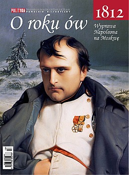 Pomocnik historyczny Polityki 2012 Nr 13 - Wyprawa Napoleona na Moskwe 1812