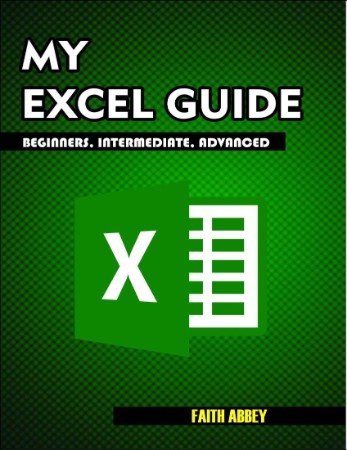 Excel 2016: QuickStart Guide for Beginners - Faith Abbey