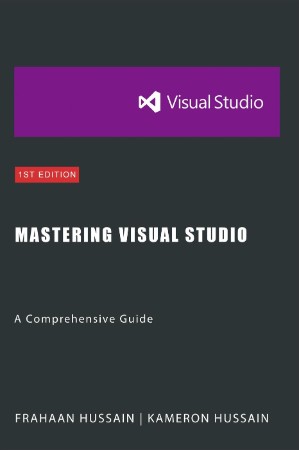 Mastering Visual Studio: A Comprehensive Guide - Kameron Hussain 7d4c222ff440858f5ea2120ea65b7b76