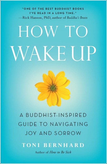 [self-help] How to Wake Up  A Buddhist-Inspired Guide to Navigating Joy and Sorrow by Toni Bernhard