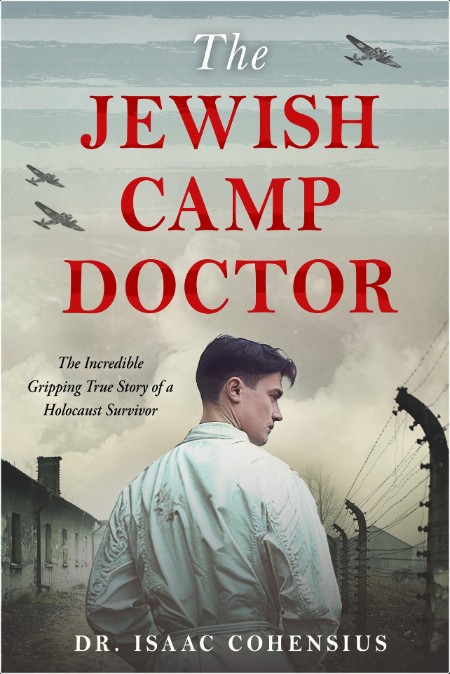 [historical fiction] The Jewish Camp Doctor  The Incredible Gripping True Story of a Holocaust Su...