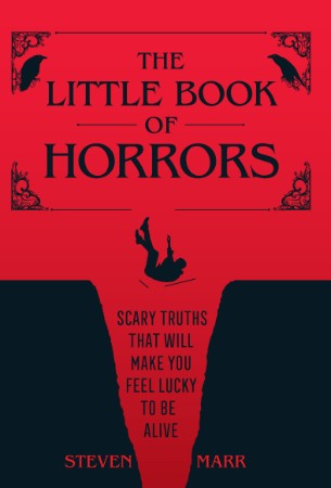 The Little Book of Horrors: Scary Truths That Will Make You Feel Lucky to Be Alive... B984dbf723f24c59dba8e0a90b1e19dd