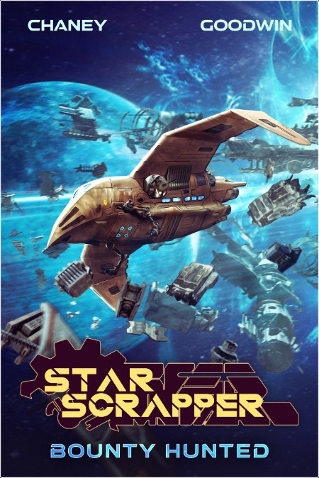 [sci-fi] Bounty Hunted, Star Scrapper (08) by J  N  Chaney, Matthew A  Goodwin