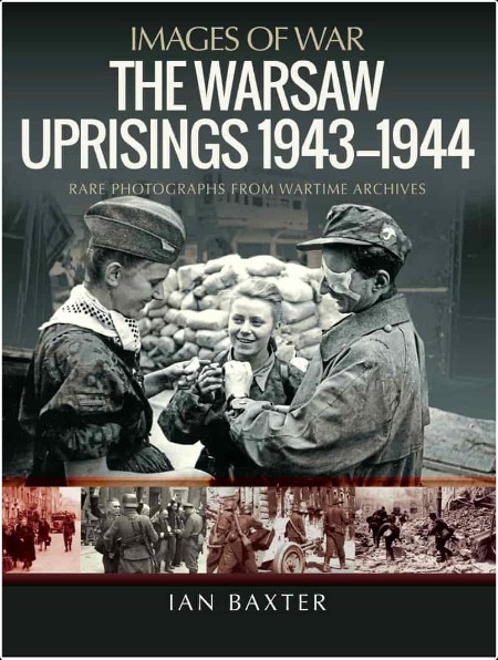 [history] The Warsaw Uprisings  1943–1944  Rare Photographs From Wartime Archives by Ian Baxter