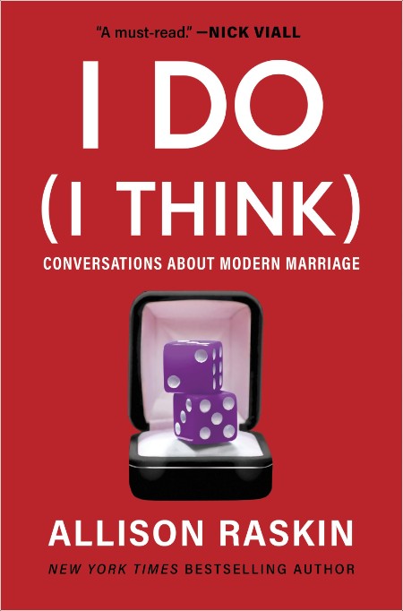 [non-fiction] I Do (I Think)  Conversations About Modern Marriage by Allison Raskin