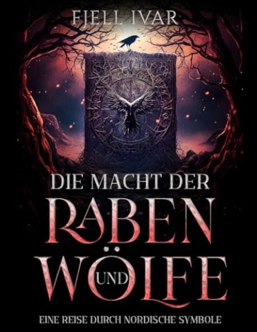 Fjell Ivar - Die Macht der Raben und W&ouml;lfe: Eine Reise durch nordische Symbole