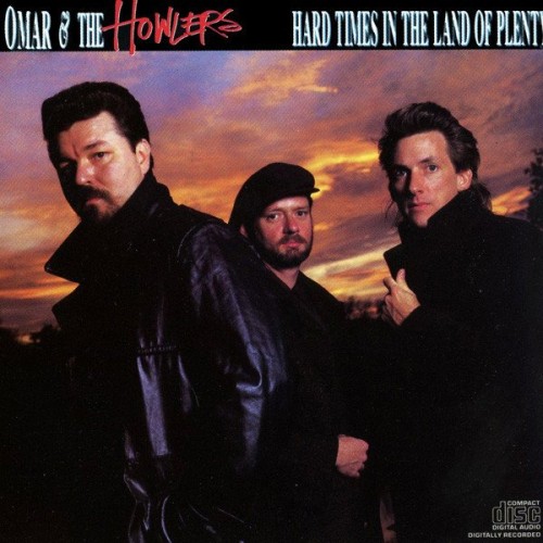 Omar And The Howlers - Hard Times in the Land of Plenty (1987) Lossless