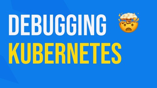 Debugging Kubernetes