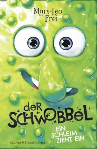 Cover: Frei, Mars-Leo - Der Schwobbel - Ein Schleim zieht ein