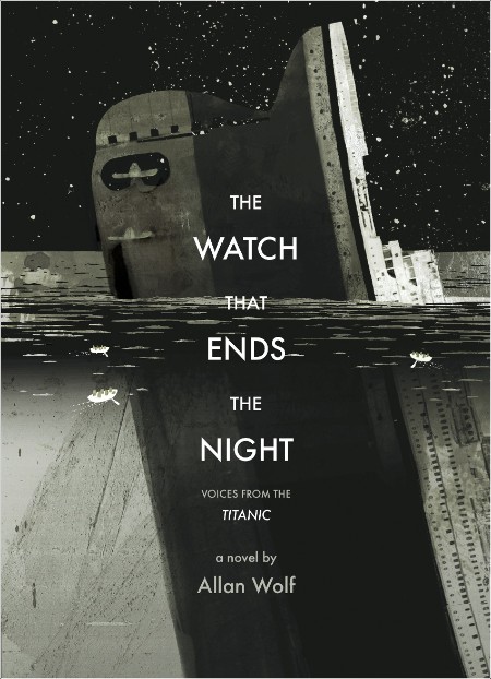 [historical fiction] The Watch That Ends the Night by Allan Wolf