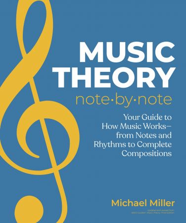 Music Theory Note by Note: Your Guide to How Music Works—From Notes and Rhythms to Complete Compositions