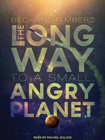 The Long Way to a Small, Angry Planet - Becky Chambers