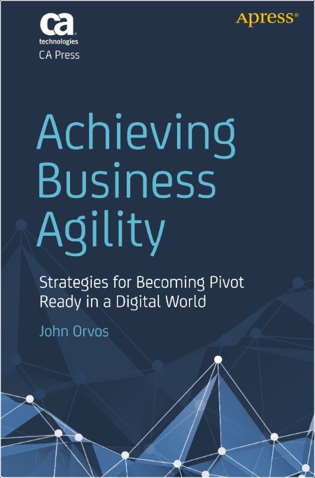 Orvos J  Achieving Business Agility  Strategies   in a Digital World 2018