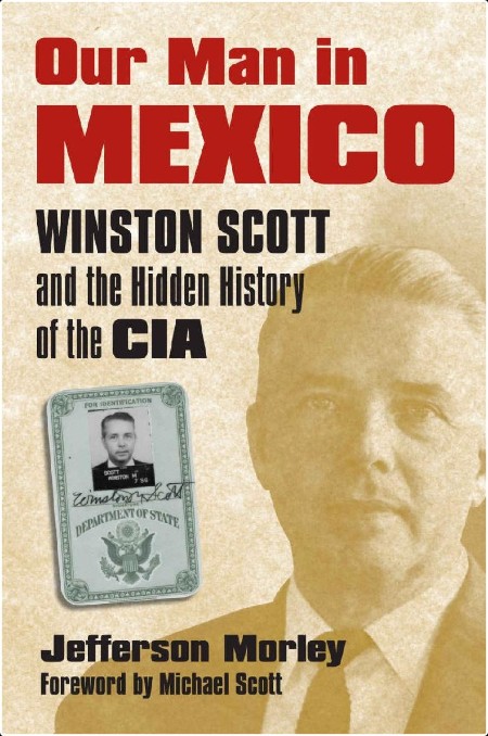 [history] Our Man in Mexico  Winston Scott and the Hidden History of the CIA by Jefferson Morley