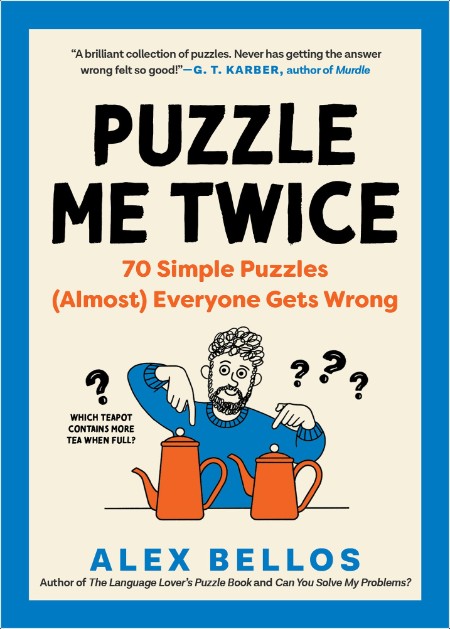 [non-fiction] Puzzle Me Twice  70 Simple Puzzles (Almost) Everyone Gets Wrong by Alex Bellos