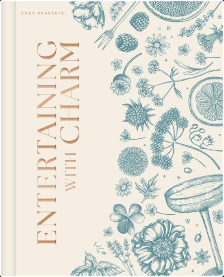 [food] Entertaining with Charm  A Modern Guide to Relaxed Gatherings by Eden Passante