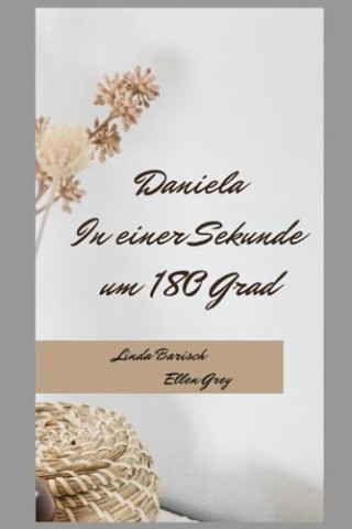Ellen Grey - Daniela: In Einer Sekunde Um 180 Grad