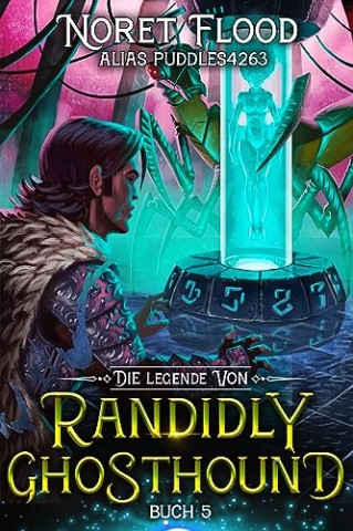 Noret Flood - Die Legende von Randidly Ghosthound 5: Ein LitRpg-Abenteuer