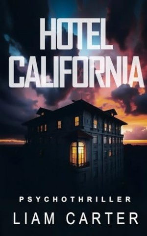 Liam Carter - Hotel California: ein Psychothriller zwischen Himmel und H&ouml;lle