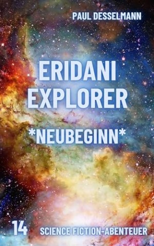 Paul Desselmann - Eridani Explorer: Neubeginn (Band 14) Paul Desselmann - Eridani Explorer: Neubeginn (Band 14)