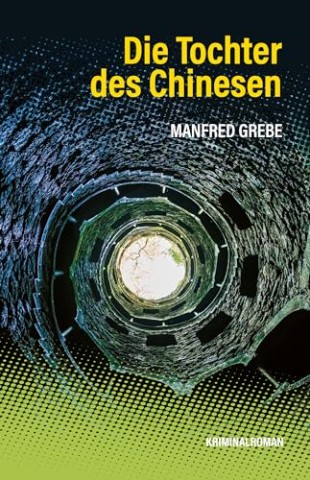 Cover: Manfred Grebe - Die Tochter des Chinesen: Der f&uuml;nfte Fall von Ex-Kommissarin Kerstin Seeliger in Portugal