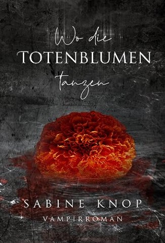 Sabine Knop - Wo die Totenblumen tanzen