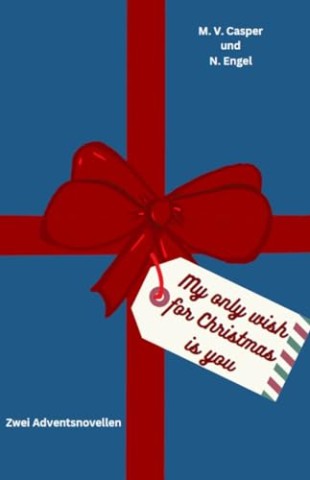 Nadine Engel - My only wish for Christmas is you: Zwei Adventsnovellen