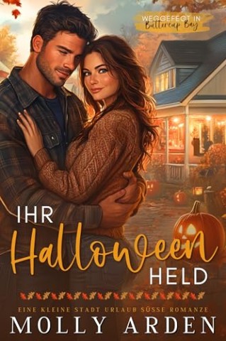Molly Arden - Ihr Halloween Held: Eine Kleine Stadt Urlaub S&uuml;&szlig;e Romanze