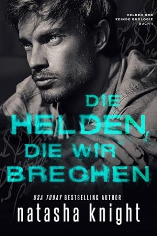 Cover: Natasha Knight - Helden und Feinde Duologie 1 - Die Helden, die wir brechen