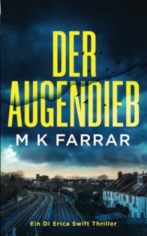 Cover: M K Farrar - Der Augendieb (Ein Di-Erica-Swift-Thriller 1)