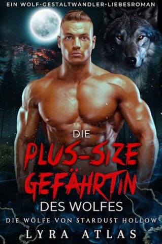 Lyra Atlas - Die plus-size Gef&auml;hrtin des Wolfes: Ein Wolf-Gestaltwandler-Liebesroman